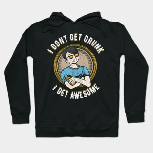 I don't get drunk I get awesome Hoodie